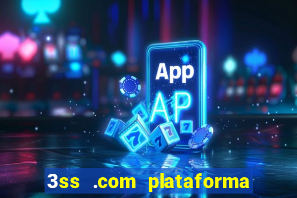 3ss .com plataforma de jogos